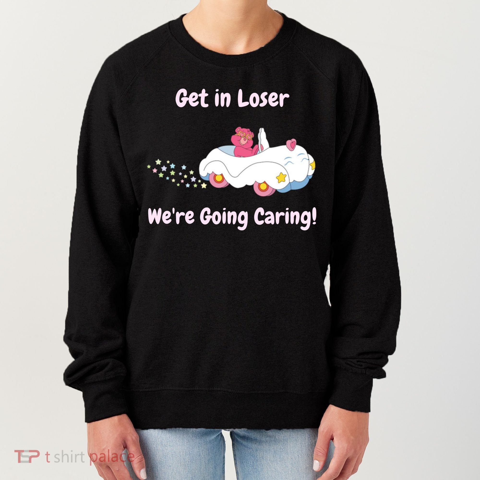 Funny Get In Loser, We're Going Caring Bear Women's Sweatshirt