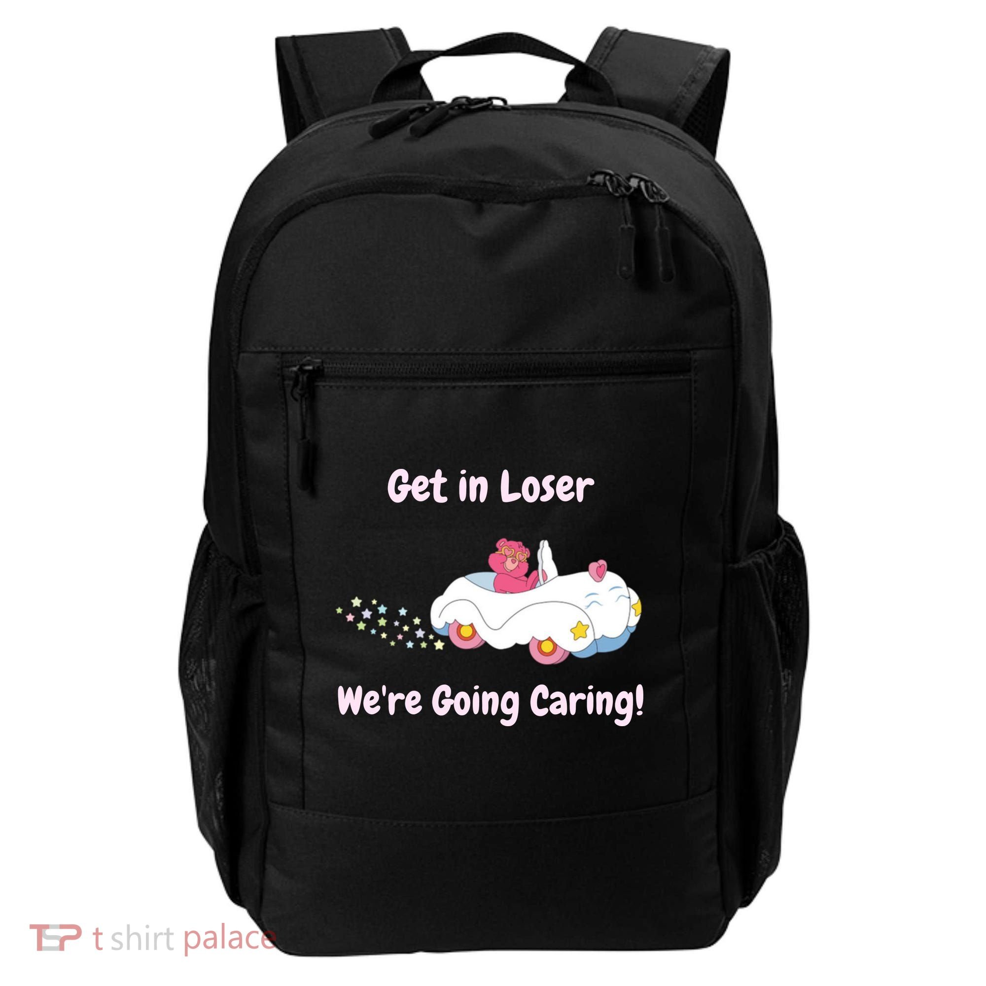 Funny Get In Loser, We're Going Caring Bear Backpack