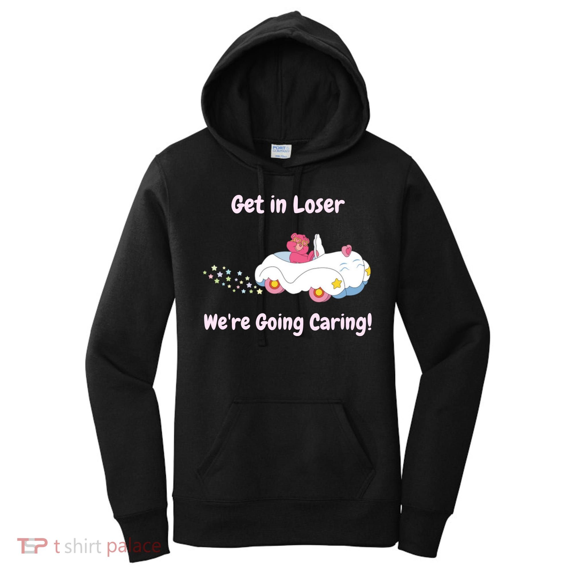 Funny Get In Loser, We're Going Caring Bear Women's Hoodie