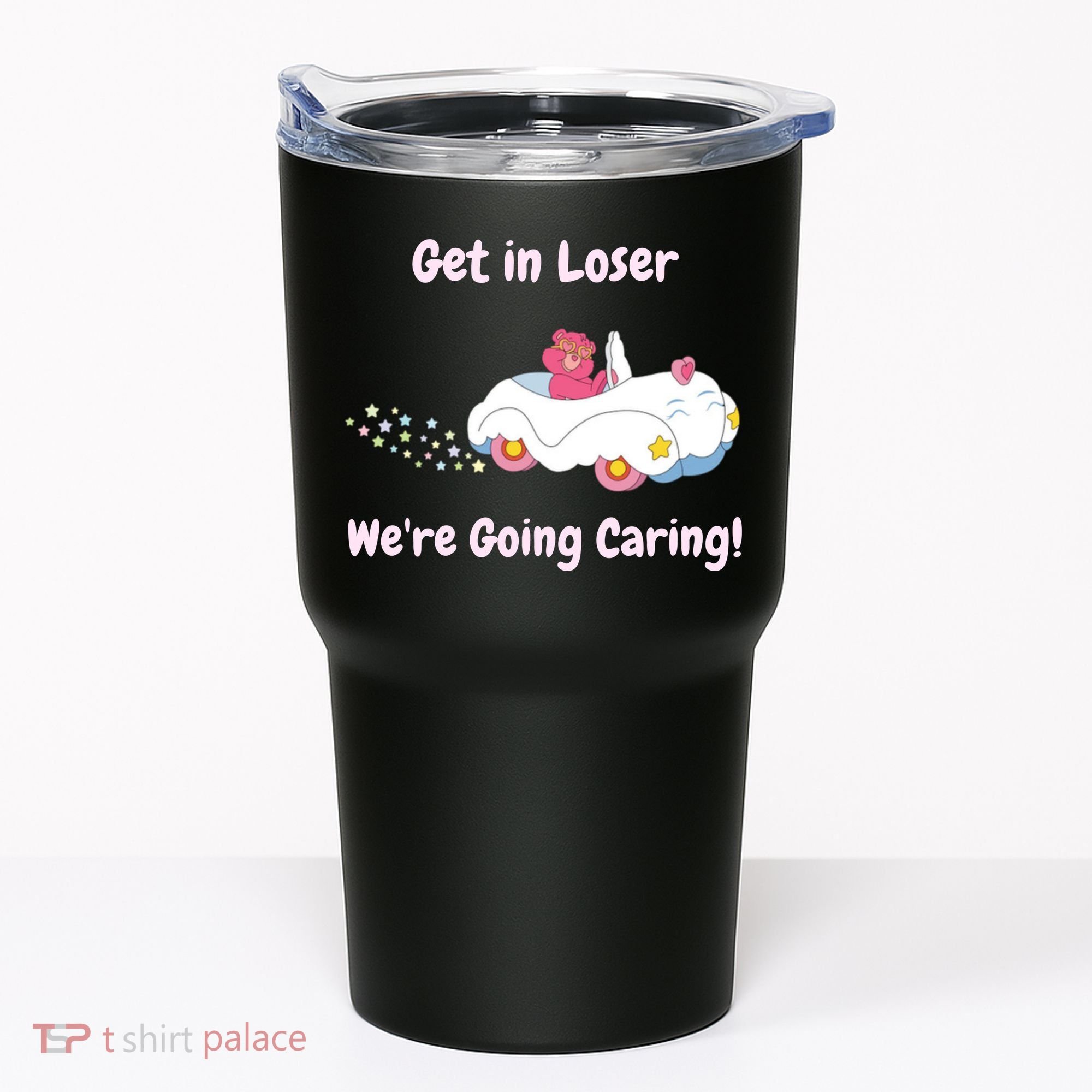 Funny Get In Loser, We're Going Caring Bear Tumbler