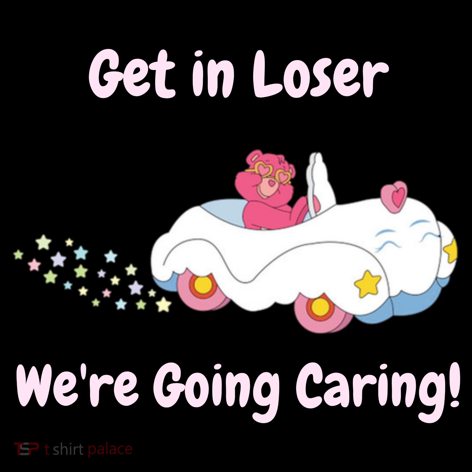 Funny Get In Loser, We're Going Caring Bear Toddler Hoodie