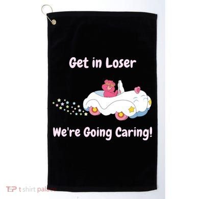 Funny Get In Loser, We're Going Caring Bear Golf Towel
