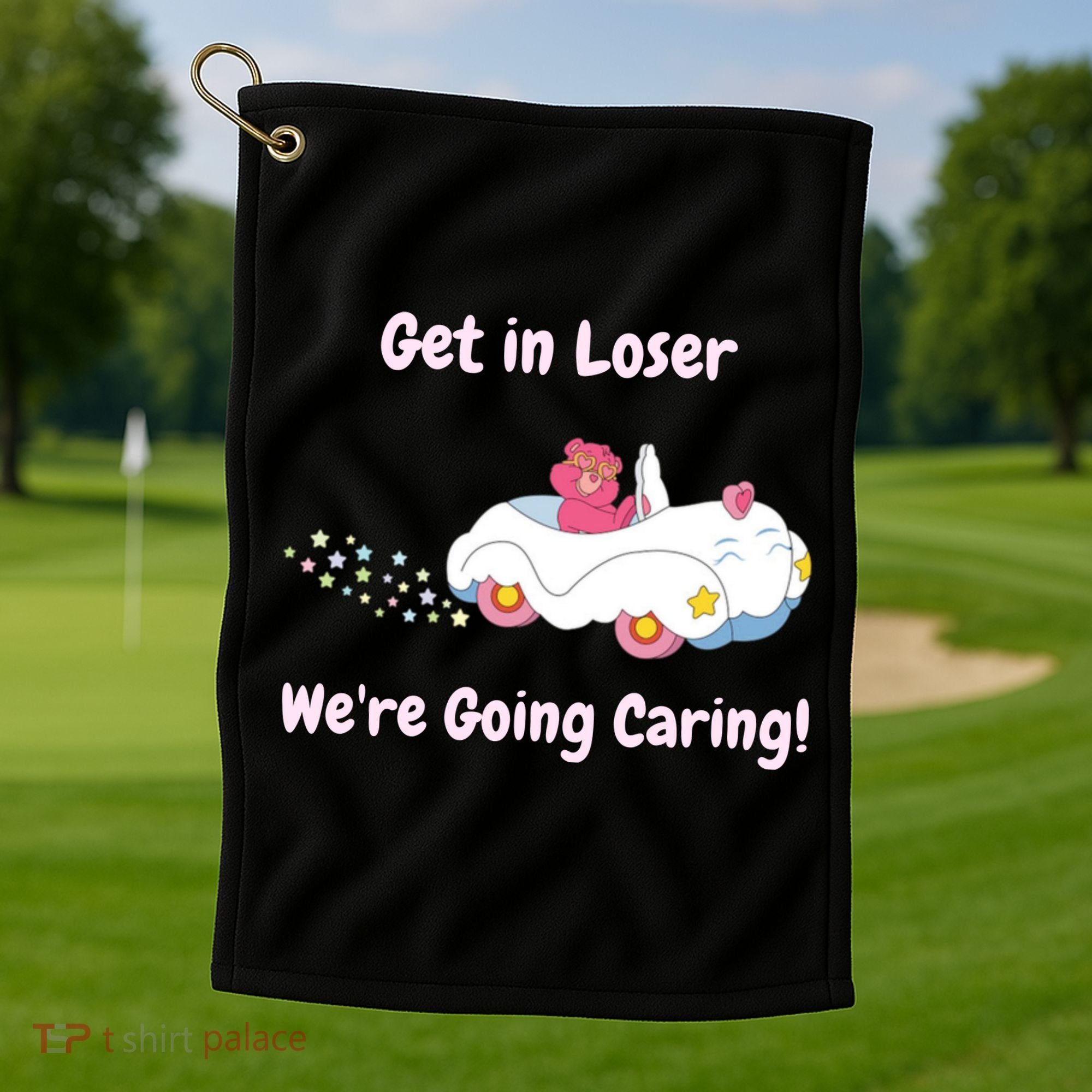 Funny Get In Loser, We're Going Caring Bear Golf Towel