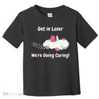 Funny Get In Loser, We're Going Caring Bear Toddler T-Shirt thumb 0