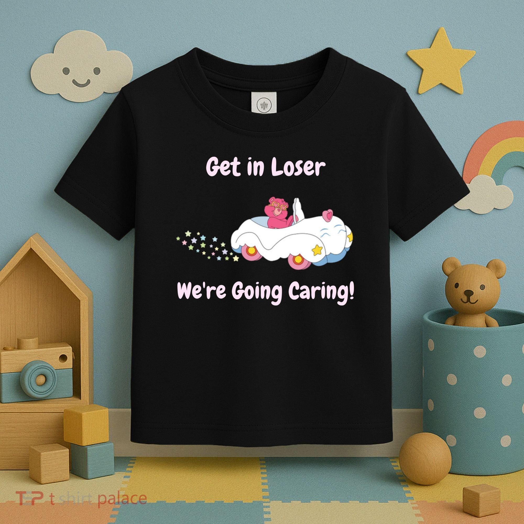 Funny Get In Loser, We're Going Caring Bear Toddler T-Shirt