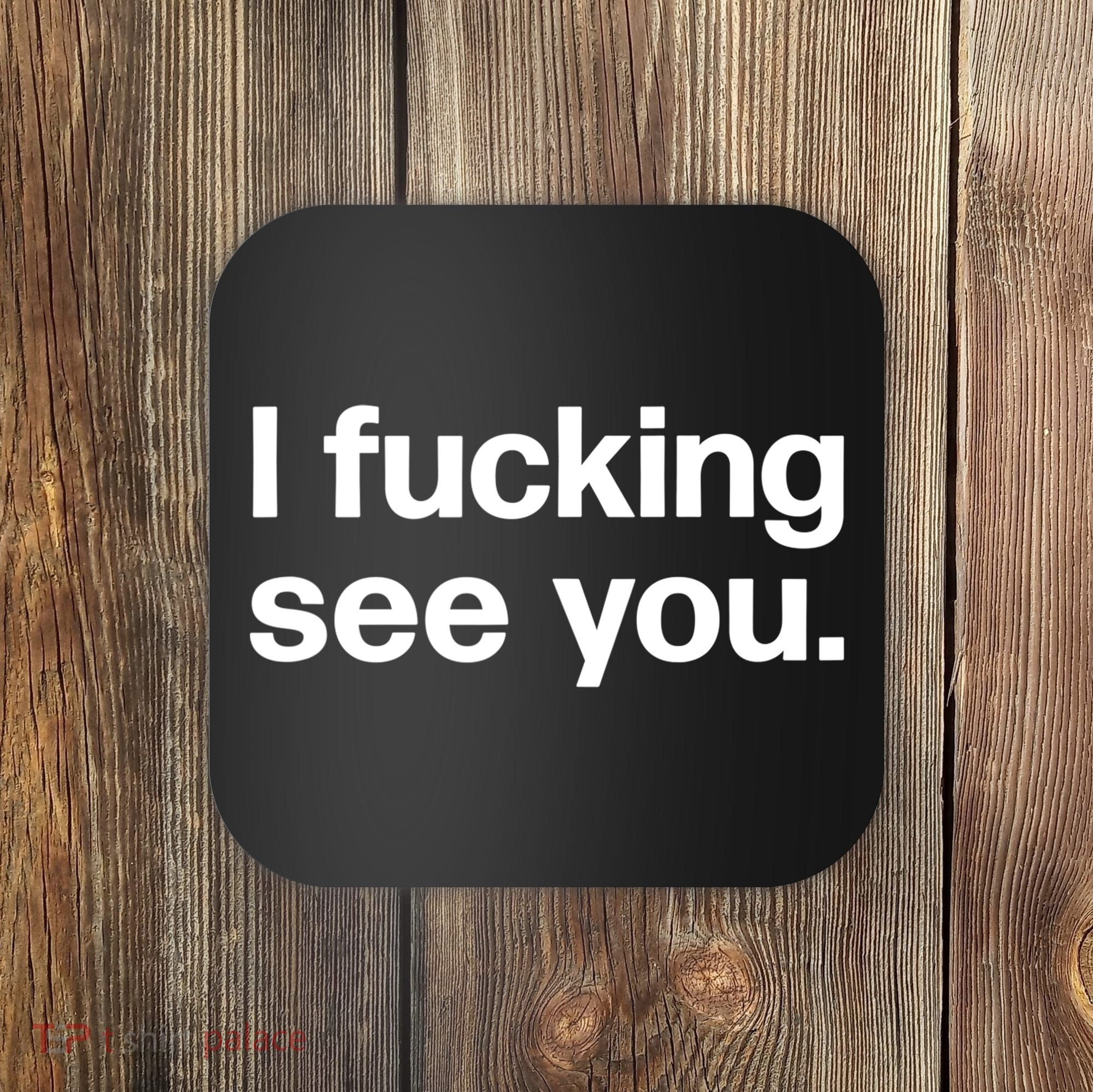 Funny Gift I Fucking See You | Funny Sarcastic Bartender Gift Coaster