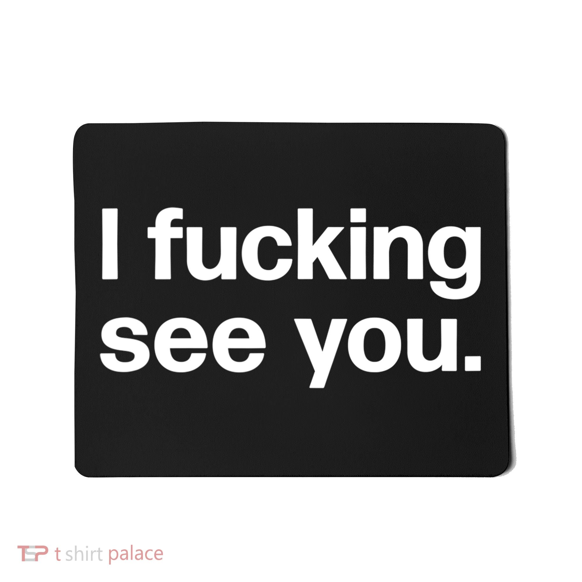 Funny Gift I Fucking See You | Funny Sarcastic Bartender Gift Mousepad