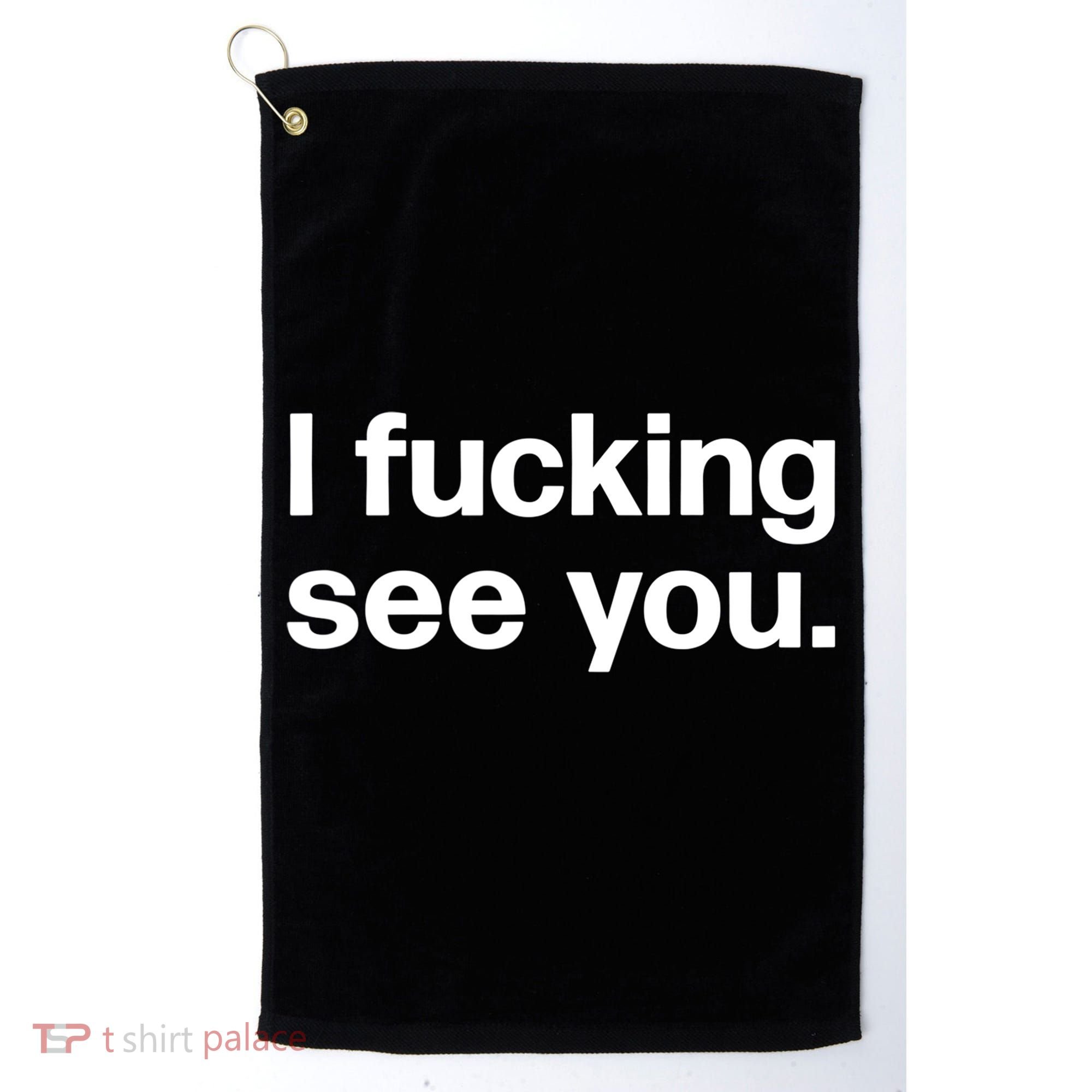 Funny Gift I Fucking See You | Funny Sarcastic Bartender Gift Golf Towel