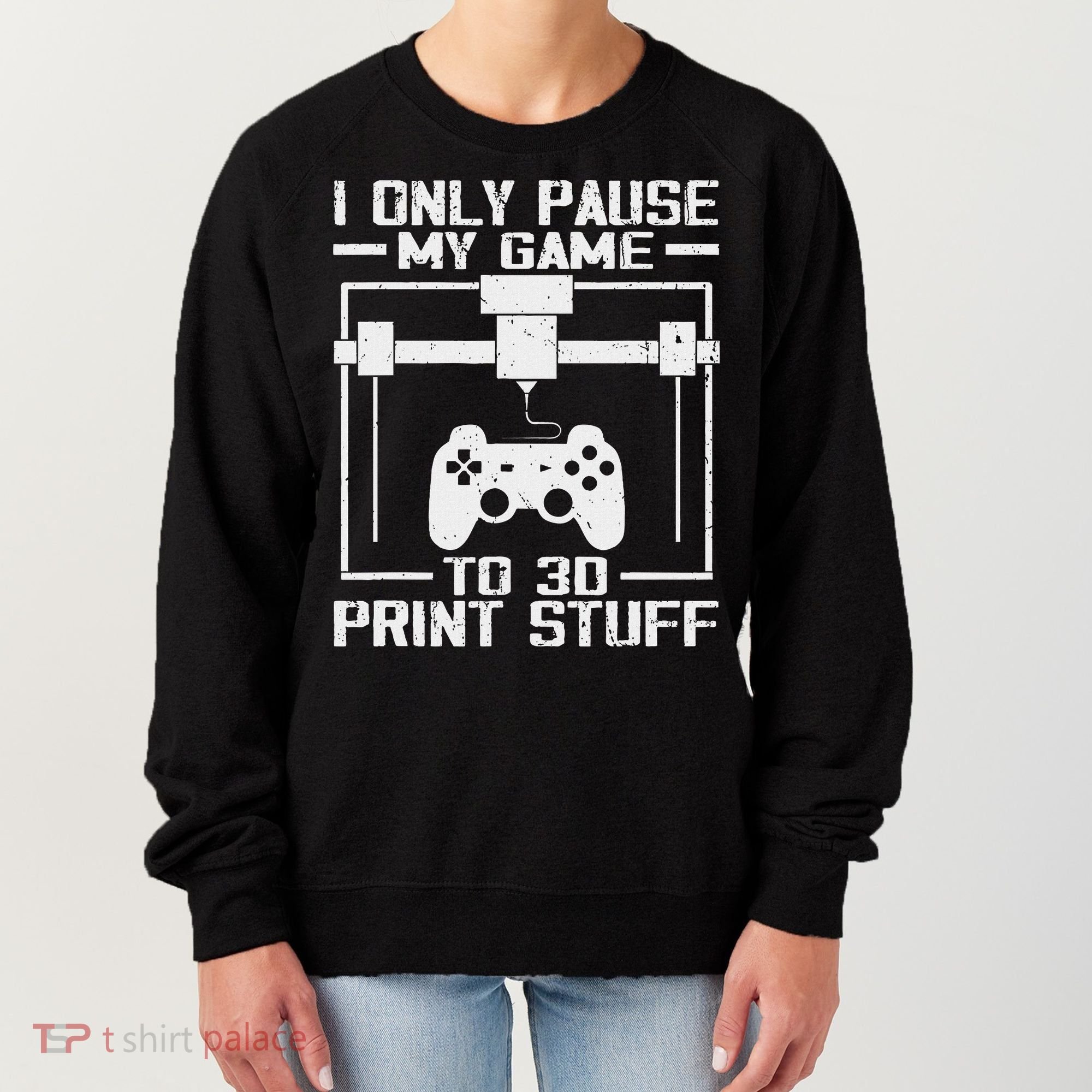Funny Gamer I Pause My Game To 3d Print Women's Sweatshirt