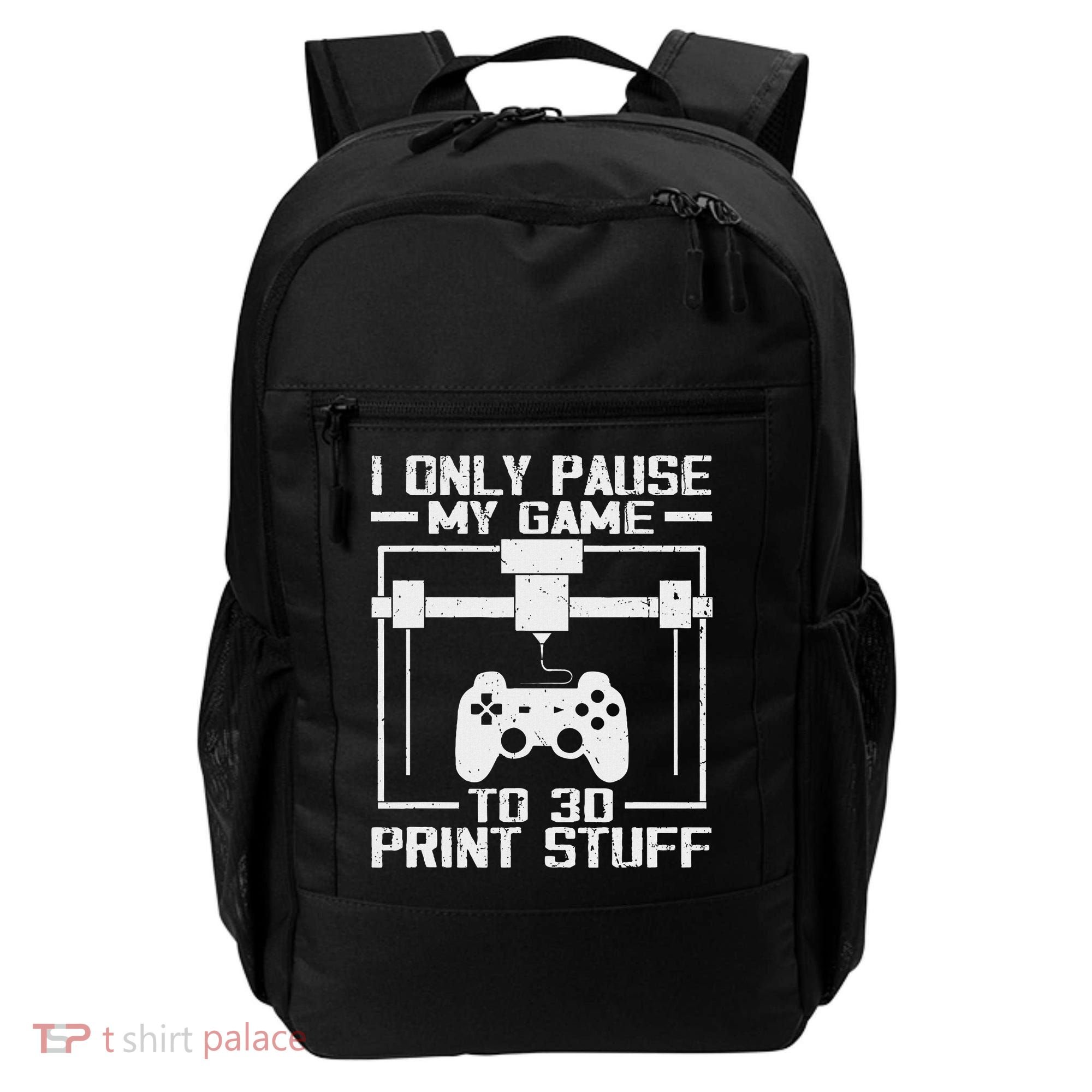 Funny Gamer I Pause My Game To 3d Print Backpack
