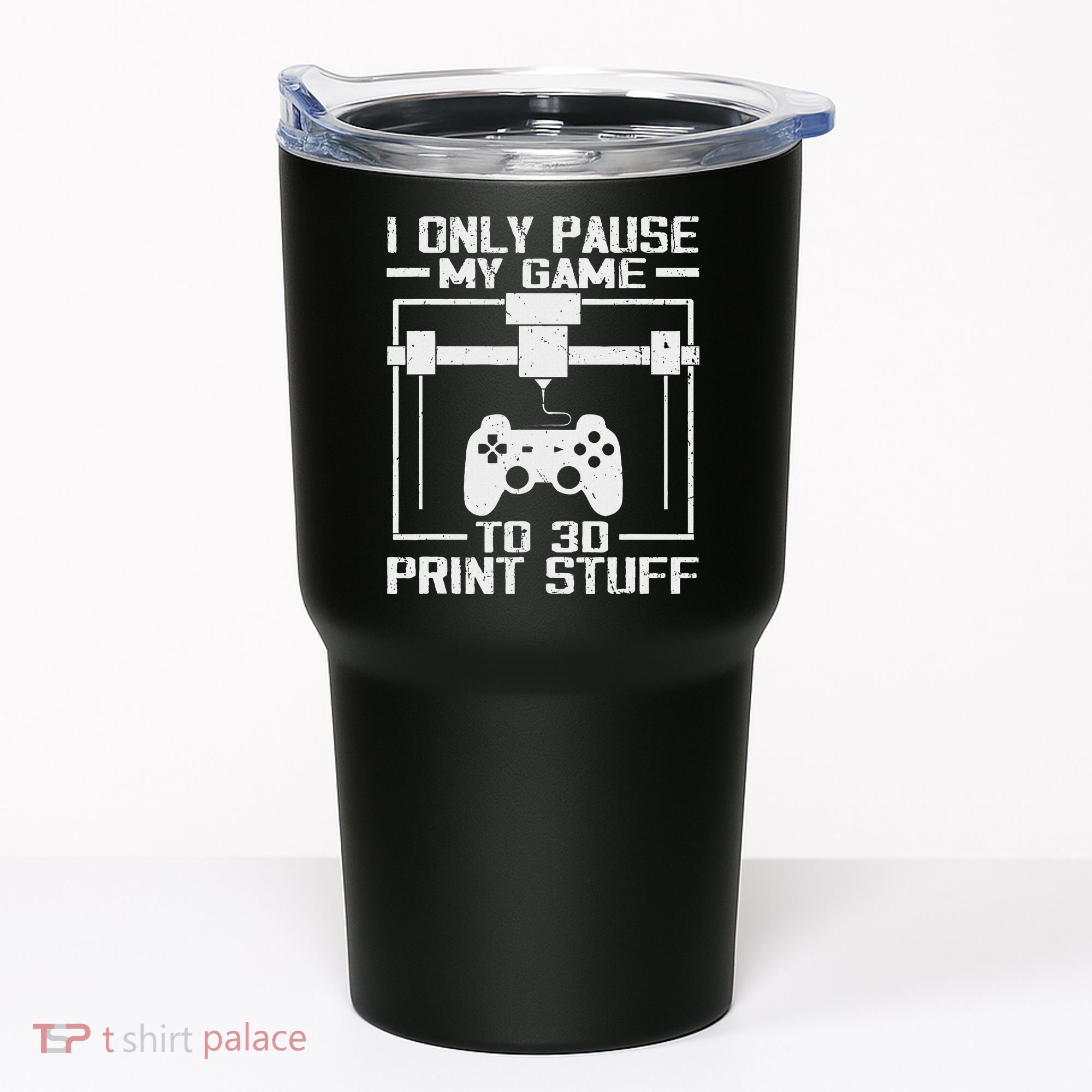 Funny Gamer I Pause My Game To 3d Print Tumbler