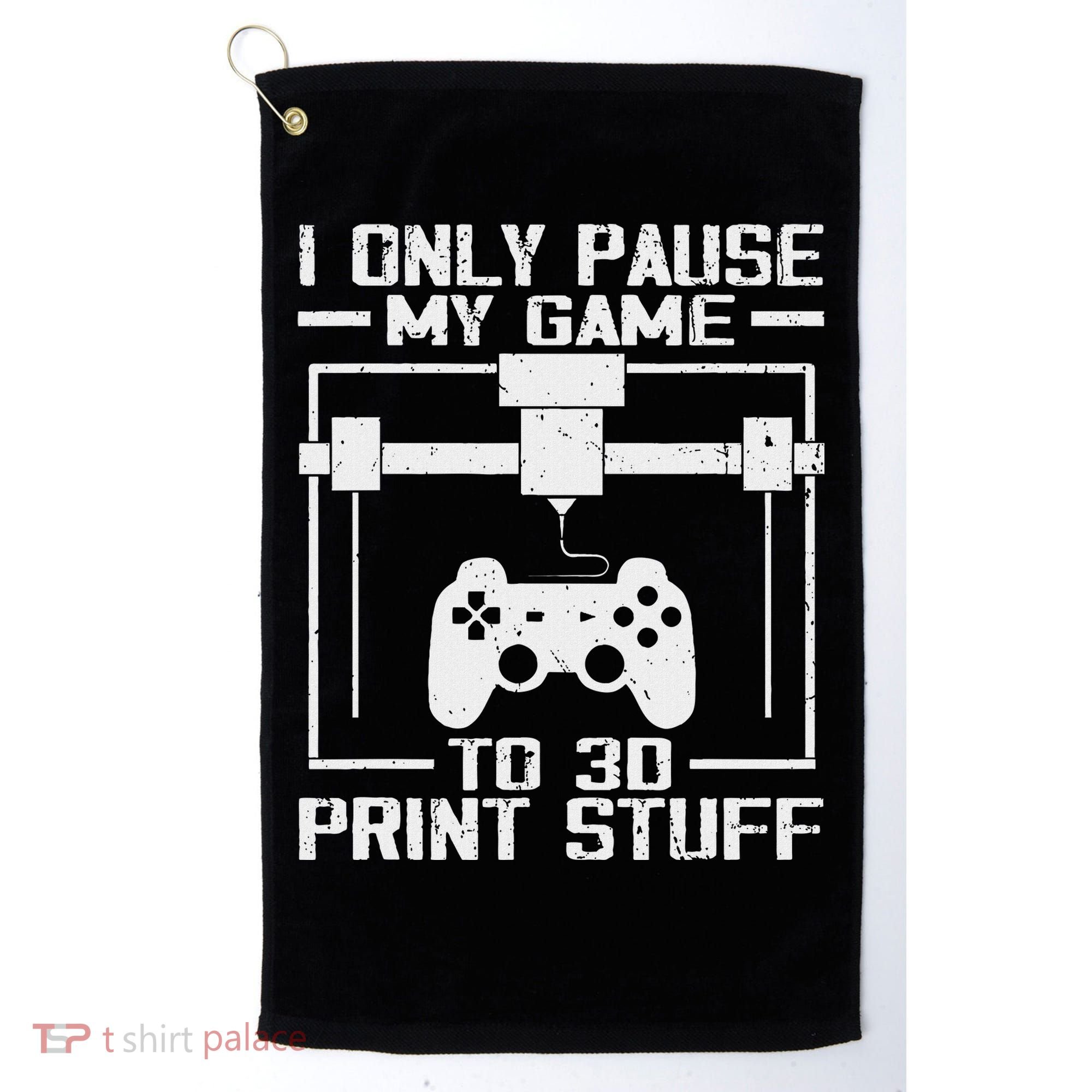 Funny Gamer I Pause My Game To 3d Print Golf Towel