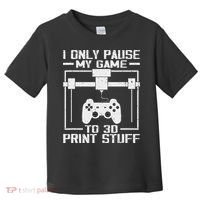 Funny Gamer I Pause My Game To 3d Print Toddler T-Shirt thumb 0