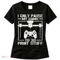 Funny Gamer I Pause My Game To 3d Print Women's T-Shirt thumb 0