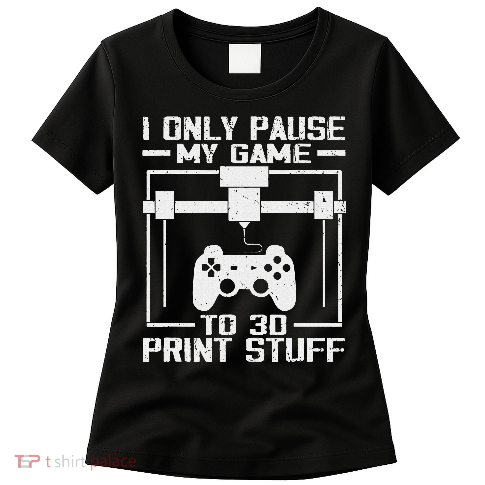 Funny Gamer I Pause My Game To 3d Print Women's T-Shirt