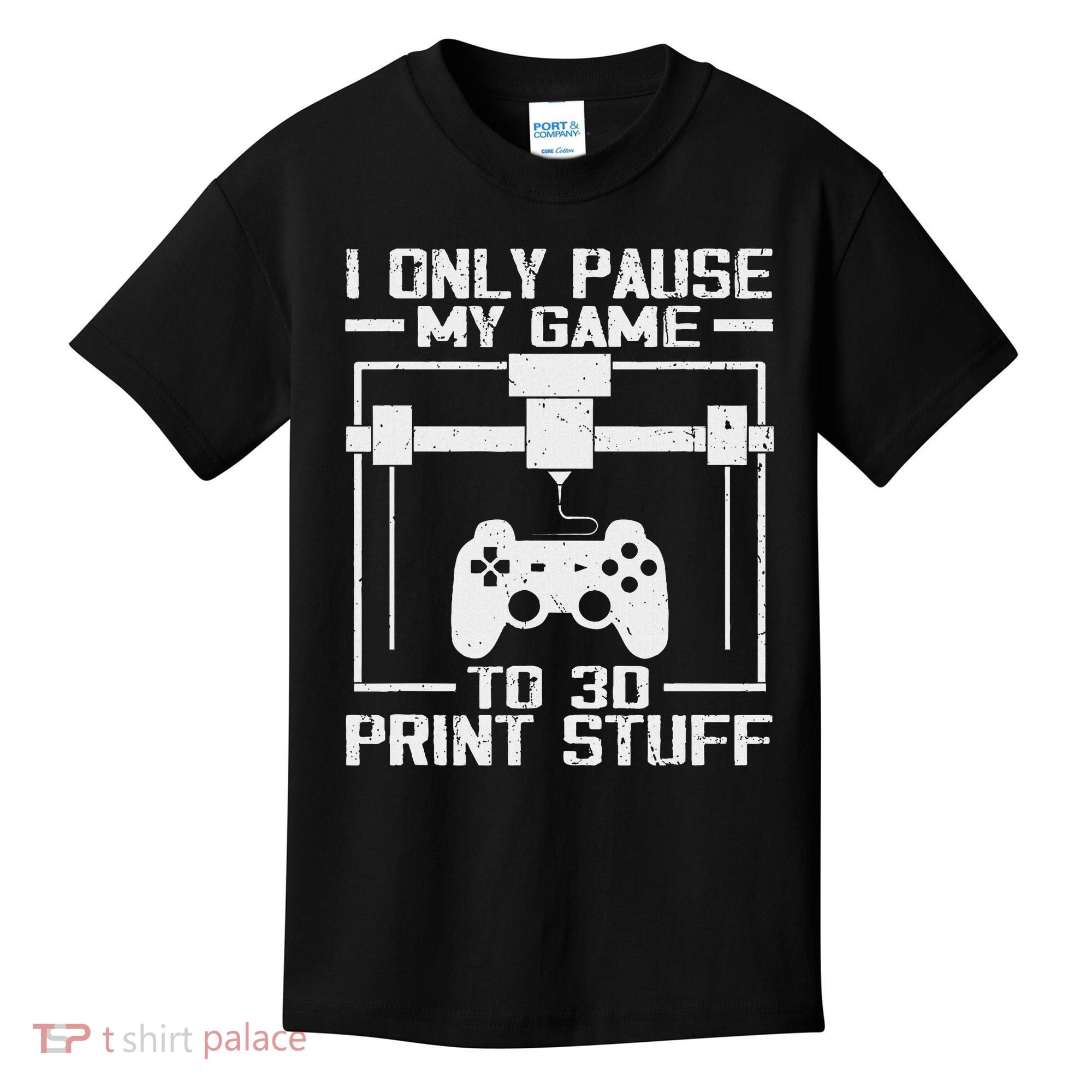 Funny Gamer I Pause My Game To 3d Print Kids T-Shirt