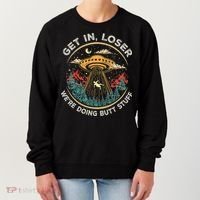 Funny Get In Loser We're Doing Butt Stuff Alien Ufo Women's Sweatshirt thumb 0