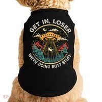 Funny Get In Loser We're Doing Butt Stuff Alien Ufo Doggie Tank thumb 0