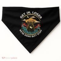 Funny Get In Loser We're Doing Butt Stuff Alien Ufo USA-Made Doggie Bandana thumb 0
