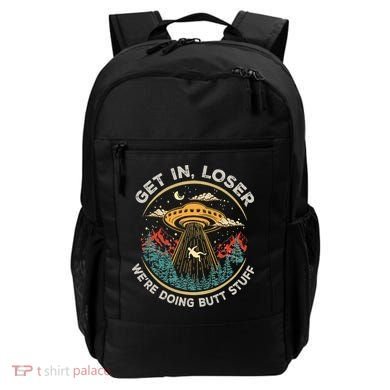 Funny Get In Loser We're Doing Butt Stuff Alien Ufo Backpack