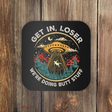 Funny Get In Loser We're Doing Butt Stuff Alien Ufo Coaster