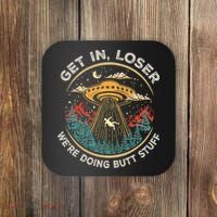 Funny Get In Loser We're Doing Butt Stuff Alien Ufo Coaster thumb 0