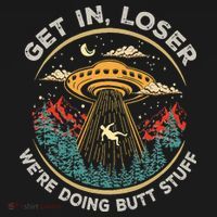 Funny Get In Loser We're Doing Butt Stuff Alien Ufo Polo thumb 3