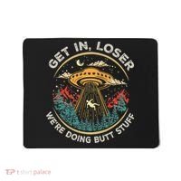 Funny Get In Loser We're Doing Butt Stuff Alien Ufo Mousepad thumb 0