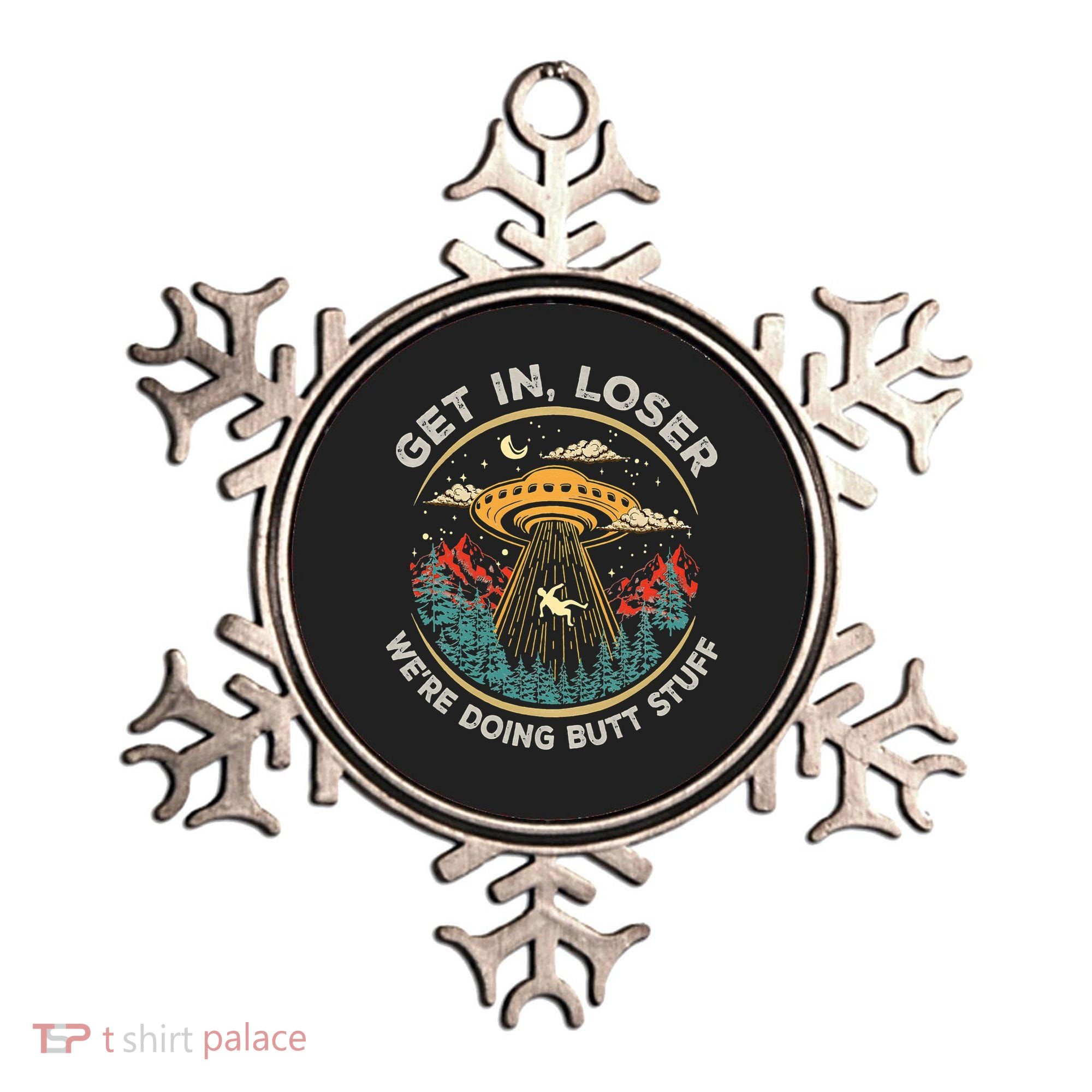 Funny Get In Loser We're Doing Butt Stuff Alien Ufo Ornament