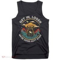 Funny Get In Loser We're Doing Butt Stuff Alien Ufo Tank Top thumb 0