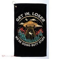 Funny Get In Loser We're Doing Butt Stuff Alien Ufo Golf Towel thumb 0