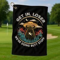 Funny Get In Loser We're Doing Butt Stuff Alien Ufo Golf Towel thumb 1
