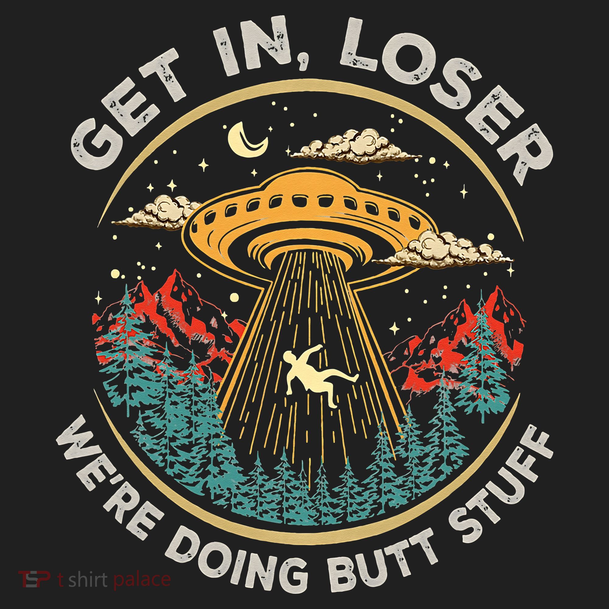 Funny Get In Loser We're Doing Butt Stuff Alien Ufo Golf Towel