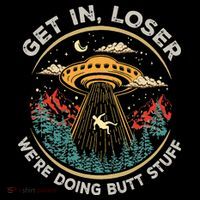 Funny Get In Loser We're Doing Butt Stuff Alien Ufo Women's T-Shirt thumb 6