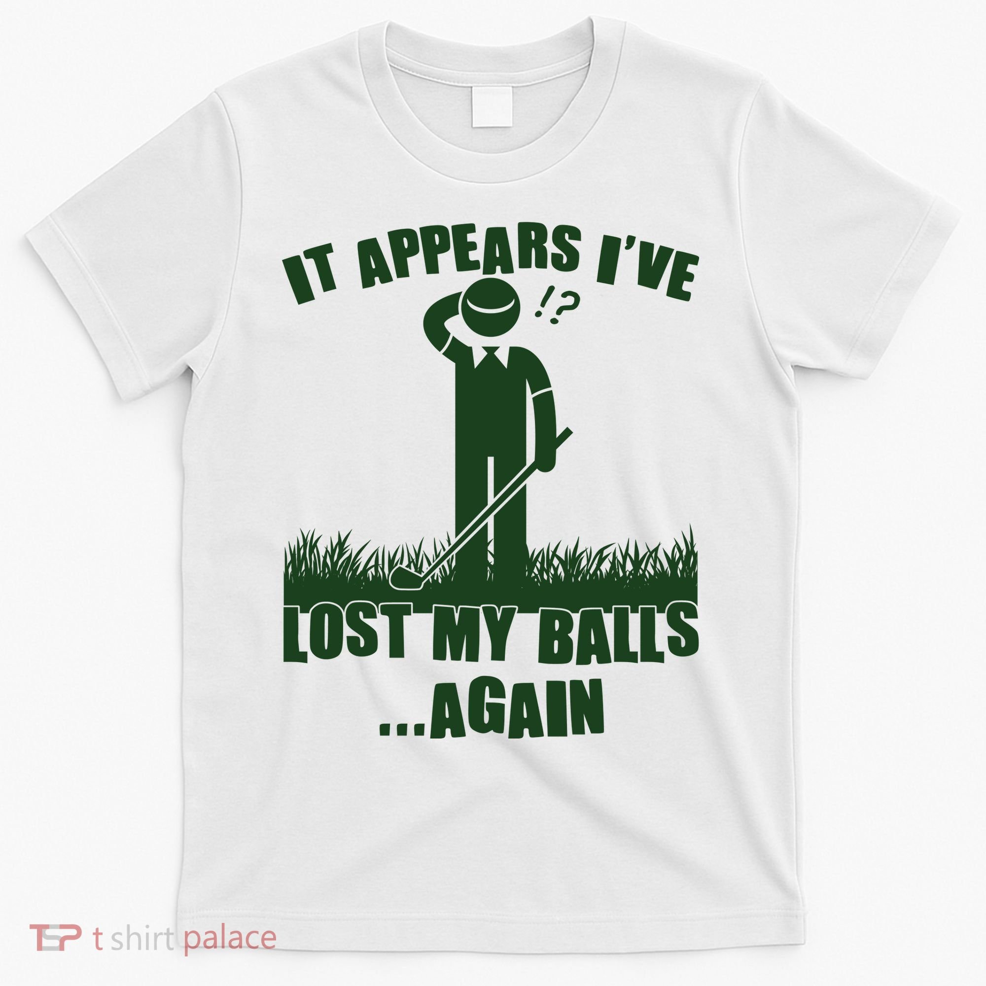 Funny Golf It Appears Ive Lost My Balls Again T-Shirt