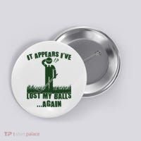 Funny Golf It Appears Ive Lost My Balls Again Button thumb 0