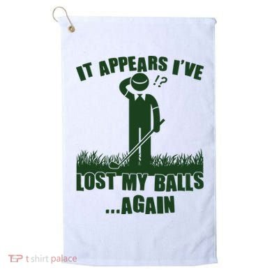 Funny Golf It Appears Ive Lost My Balls Again Golf Towel