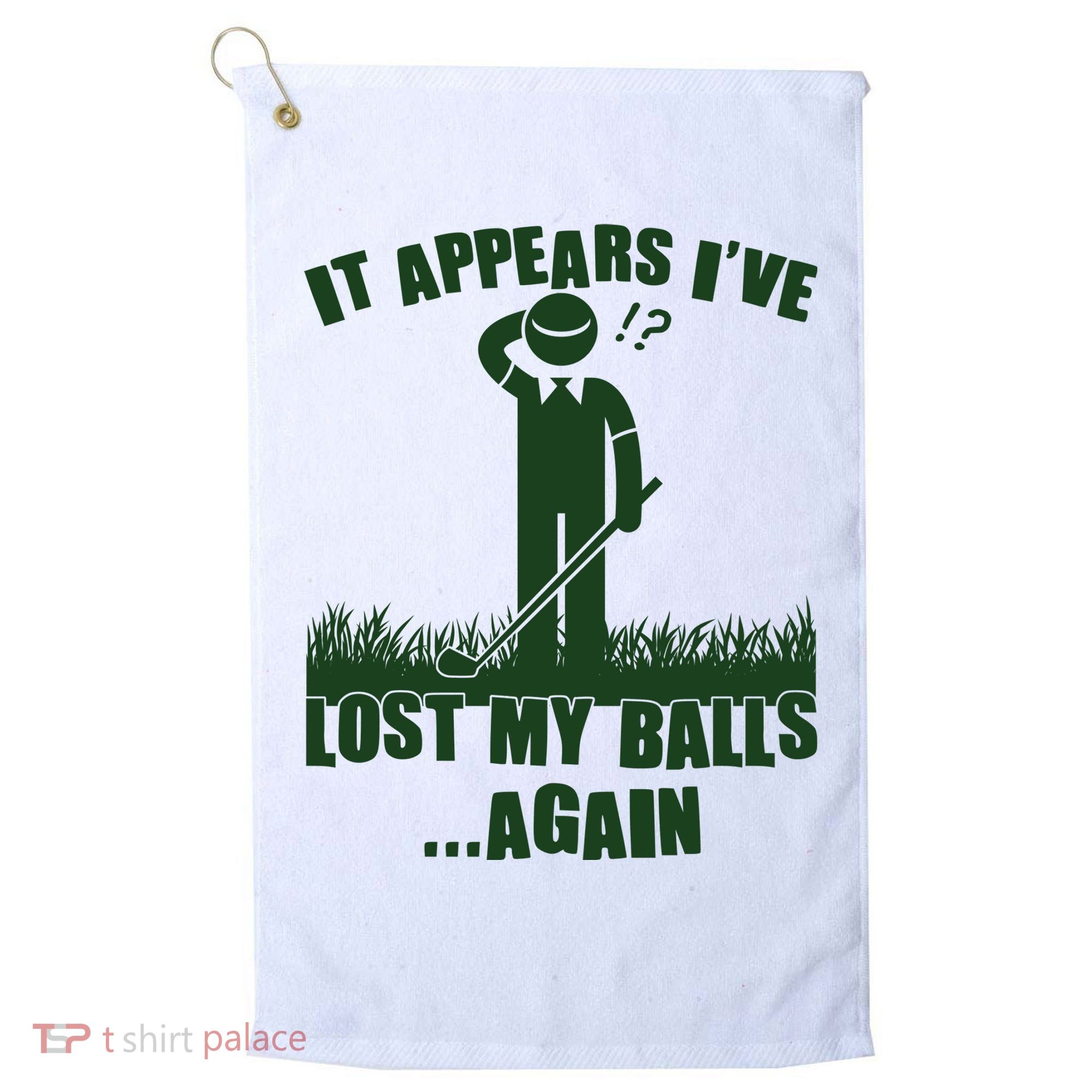 Funny Golf It Appears Ive Lost My Balls Again Golf Towel