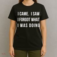 Funny Gift I Came I Saw I Forgot What I Was Doing Sarcastic Gift T-Shirt thumb 4