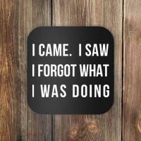 Funny Gift I Came I Saw I Forgot What I Was Doing Sarcastic Gift Coaster thumb 0