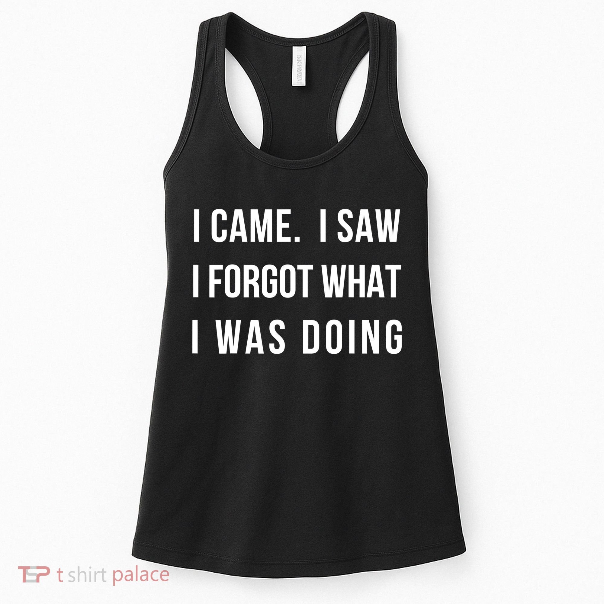 Funny Gift I Came I Saw I Forgot What I Was Doing Sarcastic Gift Women's Tank Top