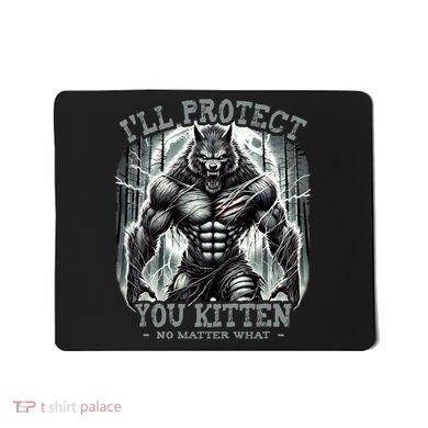 Funny Graphic ILl Protect You Kitten Alpha Wolf Mousepad
