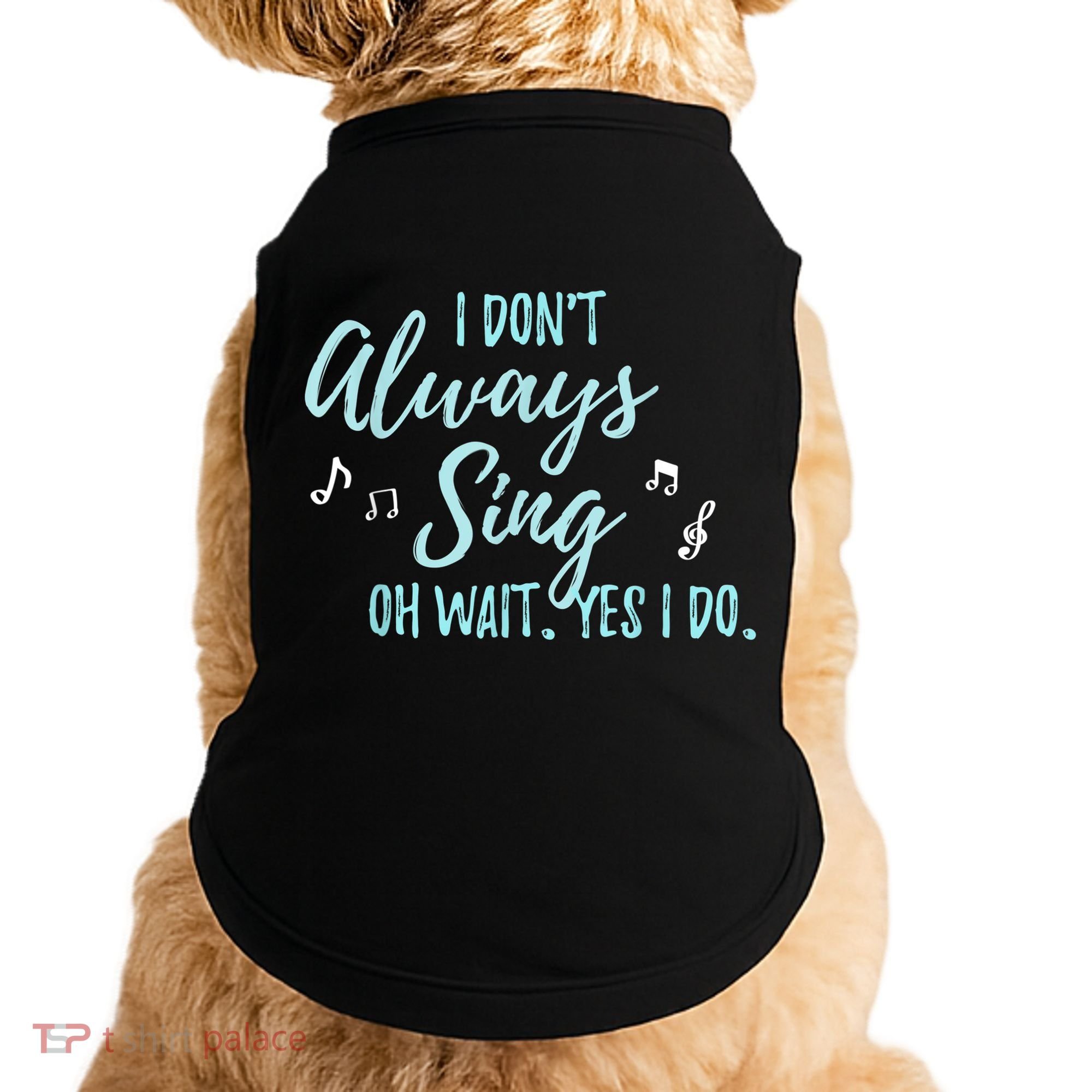 Funny Gift I Don't Always Sing Oh Wait Yes I Do Theater Quote Gift Doggie Tank