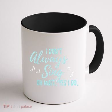 Funny Gift I Don't Always Sing Oh Wait Yes I Do Theater Quote Gift Coffee Mug back
