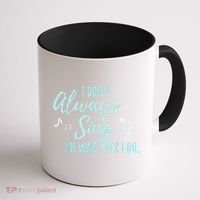 Funny Gift I Don't Always Sing Oh Wait Yes I Do Theater Quote Gift Coffee Mug thumb 1