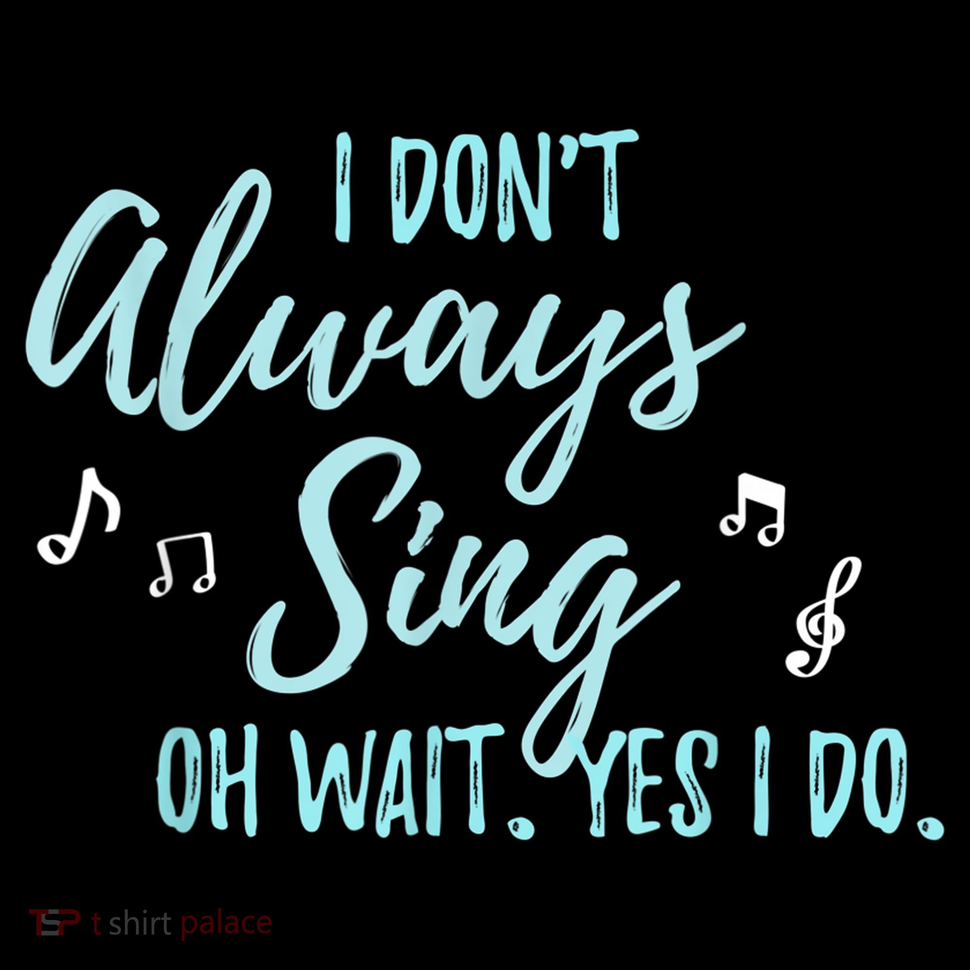 Funny Gift I Don't Always Sing Oh Wait Yes I Do Theater Quote Gift Coffee Mug