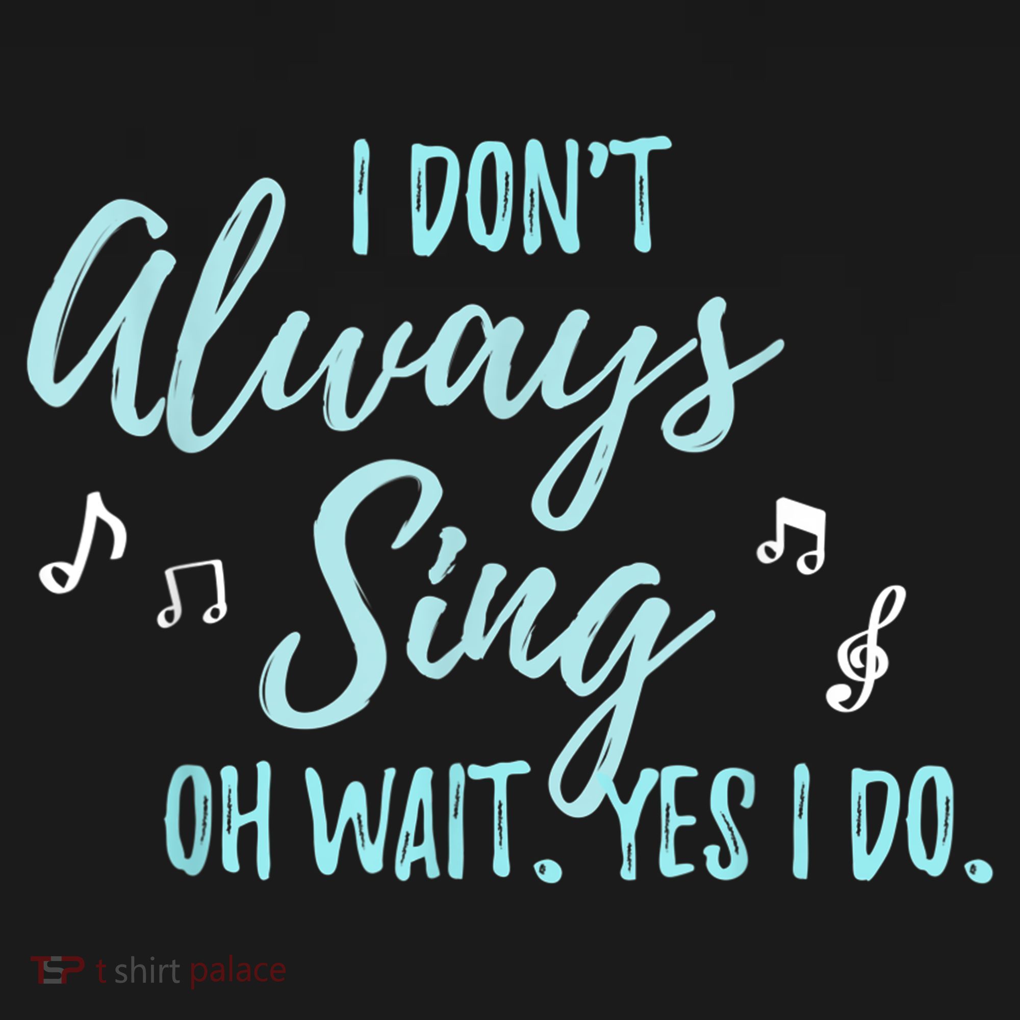 Funny Gift I Don't Always Sing Oh Wait Yes I Do Theater Quote Gift Women's Hoodie