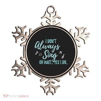 Funny Gift I Don't Always Sing Oh Wait Yes I Do Theater Quote Gift Ornament