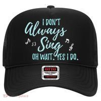 Funny Gift I Don't Always Sing Oh Wait Yes I Do Theater Quote Gift Hat thumb 0