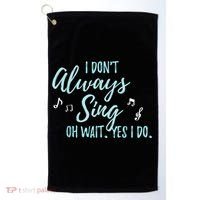 Funny Gift I Don't Always Sing Oh Wait Yes I Do Theater Quote Gift Golf Towel thumb 0